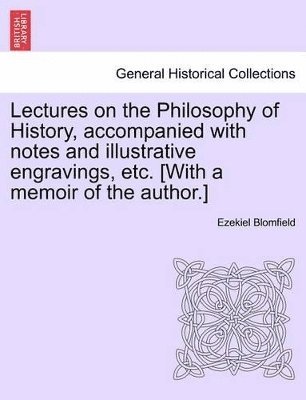 bokomslag Lectures on the Philosophy of History, Accompanied with Notes and Illustrative Engravings, Etc. [With a Memoir of the Author.]