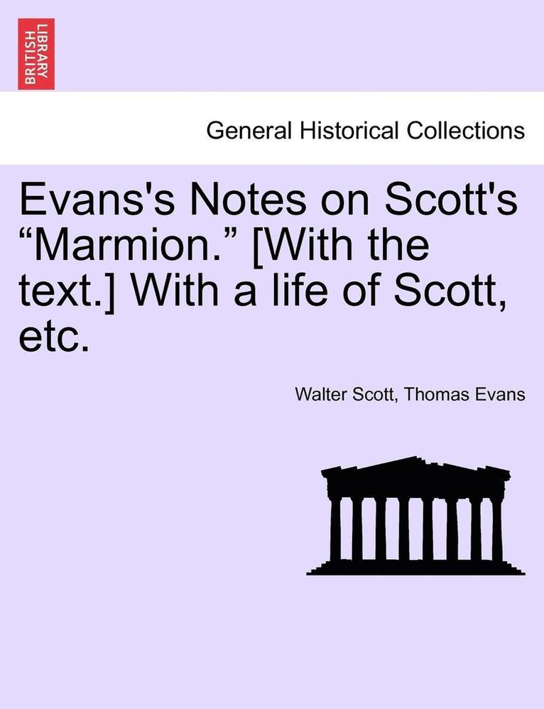 Evans's Notes on Scott's Marmion. [With the Text.] with a Life of Scott, Etc. 1