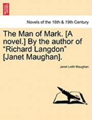 The Man of Mark. [A Novel.] by the Author of Richard Langdon [Janet Maughan]. 1