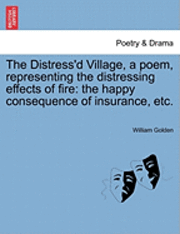 William Golden - Distress'd Village, a Poem, Representing the Distressing Effects of Fire, Häftad