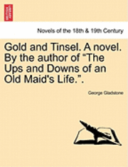 bokomslag Gold and Tinsel. a Novel. by the Author of &quot;The Ups and Downs of an Old Maid's Life..&quot;