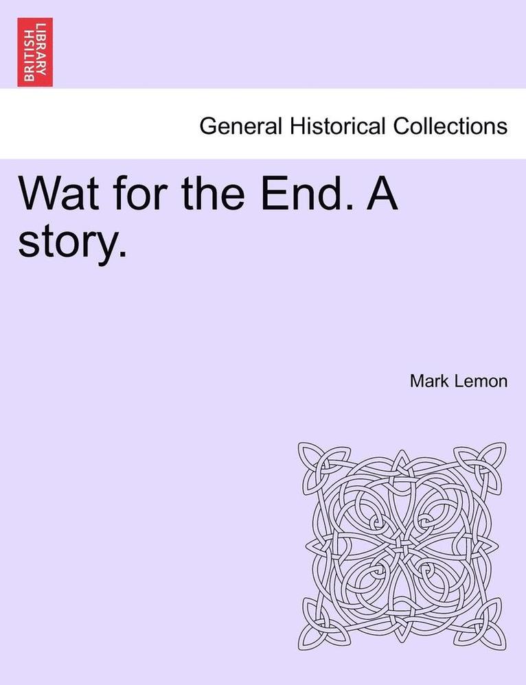Mark Lemon - Wat for the End. a Story. Vol. I., Häftad