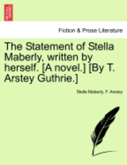 bokomslag The Statement of Stella Maberly, Written by Herself. [A Novel.] [By T. Arstey Guthrie.]