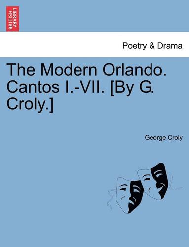 George Croly - Modern Orlando. Cantos I.-VII. [By G. Croly.], Häftad