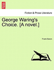 bokomslag George Waring's Choice. [A Novel.]