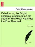 bokomslag Celadon; Or, the Bright Example; A Pastoral on the Death of His Royal Highness the P. of Denmark.