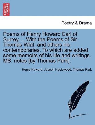 Henry Howard, Joseph Haslewood, Thomas Park - Poems of Henry Howard Earl of Surrey ... With the Poems of Sir Thomas Wiat, and others his contemporaries. To which are added some memoirs of his life and writings. MS. notes [by Thomas Park]., Häftad