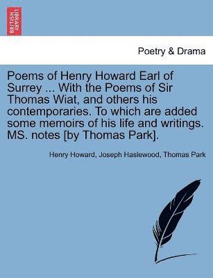 Poems of Henry Howard Earl of Surrey ... With the Poems of Sir Thomas Wiat, and others his contemporaries. To which are added some memoirs of his life and writings. MS. notes [by Thomas Park]. 1