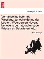 bokomslag Verhandeling Over Het Westland, Ter Opheldering Der Loo-En, Woerden En Hoven, Benevens de Natuurdienst Der Friesen En Batavieren, Etc.