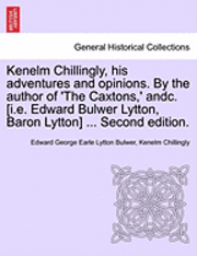 Edward George Earle Lytton Bulwer, Kenelm Chillingly - Kenelm Chillingly, His Adventures and Opinions. by the Author of 'The Caxtons, ' Andc. [I.E. Edward Bulwer Lytton, Baron Lytton] ... Second Edition., Häftad