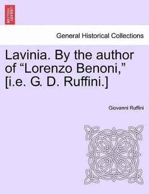 bokomslag Lavinia. by the Author of Lorenzo Benoni, [I.E. G. D. Ruffini.] Vol. I