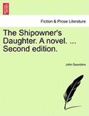 John Saunders - The Shipowner's Daughter. a Novel. ... Second Edition., Häftad