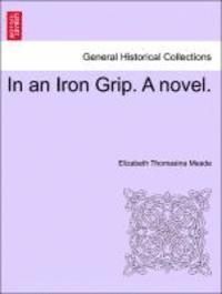 bokomslag In an Iron Grip. a Novel. Vol. II