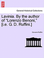 bokomslag Lavinia. by the Author of Lorenzo Benoni, [I.E. G. D. Ruffini.] Vol. II