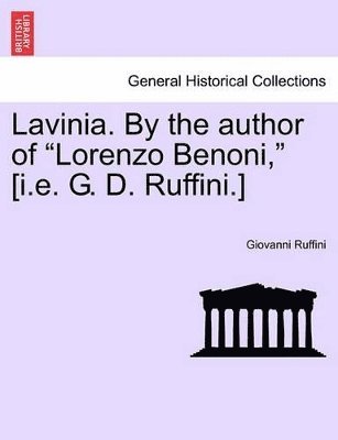 Lavinia. by the Author of Lorenzo Benoni, [I.E. G. D. Ruffini.] Vol. II 1