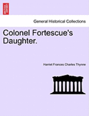 bokomslag Colonel Fortescue's Daughter.