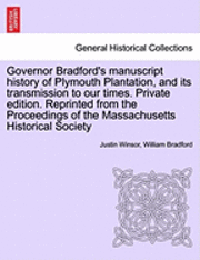 Governor Bradford's Manuscript History of Plymouth Plantation, and Its Transmission to Our Times. Private Edition. Reprinted from the Proceedings of the Massachusetts Historical Society 1