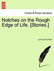 bokomslag Notches on the Rough Edge of Life. [Stories.]