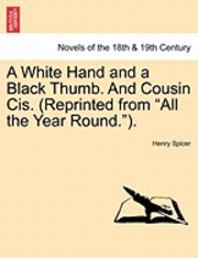 Henry Spicer - A White Hand and a Black Thumb. and Cousin Cis. (Reprinted from All the Year Round.)., Häftad