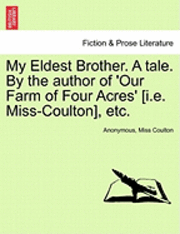 Anonymous, Miss Coulton - My Eldest Brother. a Tale. by the Author of 'Our Farm of Four Acres' [I.E. Miss-Coulton], Etc., Häftad
