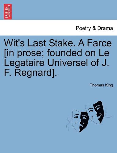 bokomslag Wit's Last Stake. a Farce [in Prose; Founded on Le Legataire Universel of J. F. Regnard].