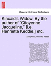 bokomslag Kincaid's Widow. by the Author of 'Citoyenne Jacqueline,' [I.E. Henrietta Keddie.] Etc.