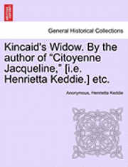 bokomslag Kincaid's Widow. by the Author of "Citoyenne Jacqueline," [I.E. Henrietta Keddie.] Etc.