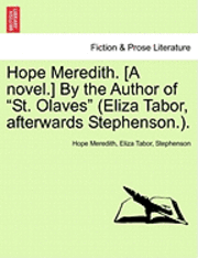 Hope Meredith. [A Novel.] by the Author of &quot;St. Olaves&quot; (Eliza Tabor, Afterwards Stephenson.). 1