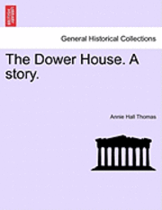 bokomslag The Dower House. a Story.