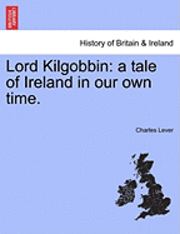 bokomslag Lord Kilgobbin: A Tale of Ireland in Our Own Time.