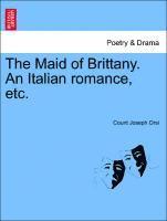bokomslag The Maid of Brittany. an Italian Romance, Etc.