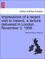 bokomslag Impressions of a Recent Visit to Ireland, a Lecture Delivered in London. November 3, 1858.