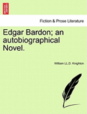 Edgar Bardon; An Autobiographical Novel. 1