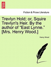 bokomslag Trevlyn Hold; Or, Squire Trevlyn's Heir. by the Author of &quot;East Lynne.&quot; [Mrs. Henry Wood.]