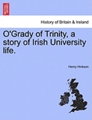 bokomslag O'Grady of Trinity, a Story of Irish University Life.