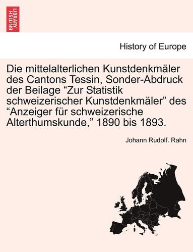 bokomslag Die Mittelalterlichen Kunstdenkmler Des Cantons Tessin, Sonder-Abdruck Der Beilage Zur Statistik Schweizerischer Kunstdenkmler Des Anzeiger Fr Schweizerische Alterthumskunde, 1890 Bis 1893.