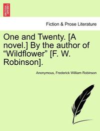 bokomslag One and Twenty. [A Novel.] by the Author of "Wildflower" [F. W. Robinson].