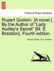 bokomslag Rupert Godwin. [A Novel.] by the Author of Lady Audley's Secret [M. E. Braddon]. Fourth Edition. Vol. I