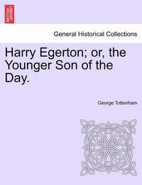 bokomslag Harry Egerton; Or, the Younger Son of the Day.
