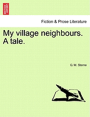 bokomslag My Village Neighbours. a Tale.