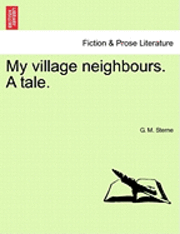 My Village Neighbours. a Tale. 1