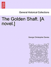 The Golden Shaft. [A Novel.] 1