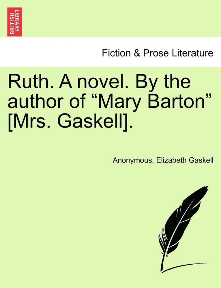 Ruth. a Novel. by the Author of 'Mary Barton' [Mrs. Gaskell]. 1
