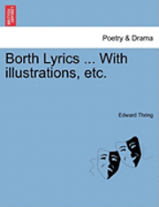 bokomslag Borth Lyrics ... with Illustrations, Etc.