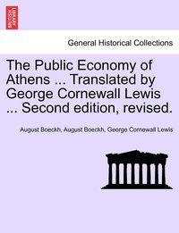 bokomslag The Public Economy of Athens ... Translated by George Cornewall Lewis ... Second edition, revised.