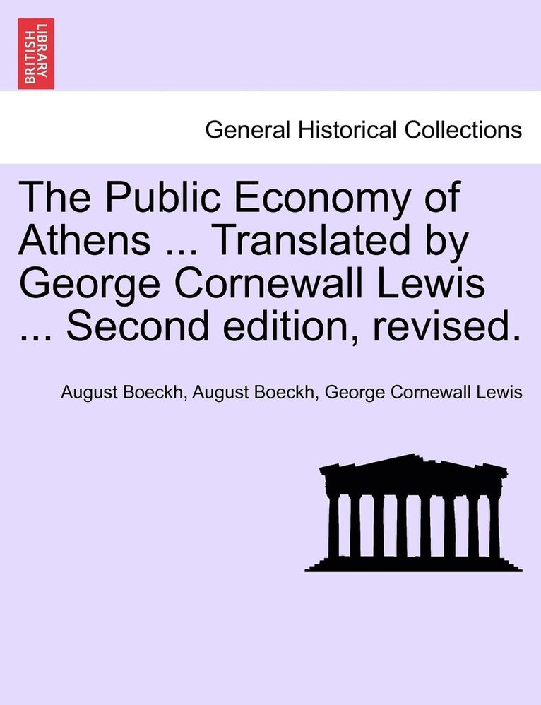 The Public Economy of Athens ... Translated by George Cornewall Lewis ... Second edition, revised. 1