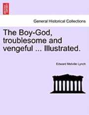 bokomslag The Boy-God, Troublesome and Vengeful ... Illustrated.