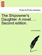 bokomslag The Shipowner's Daughter. a Novel. ... Second Edition.