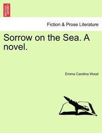 bokomslag Sorrow on the Sea. a Novel. Vol. III.