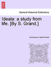bokomslag Ideala: A Study from Life. [By S. Grand.]